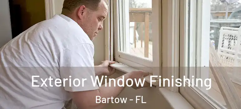  Exterior Window Finishing Bartow - FL