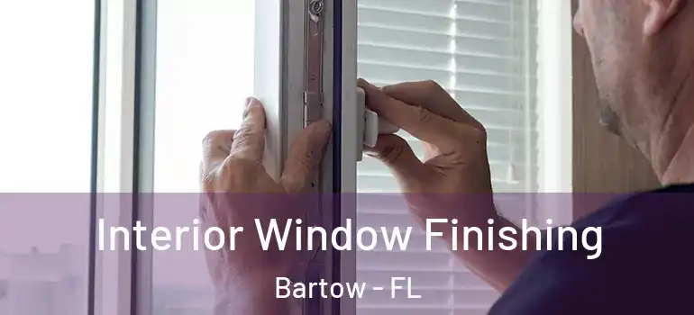  Interior Window Finishing Bartow - FL