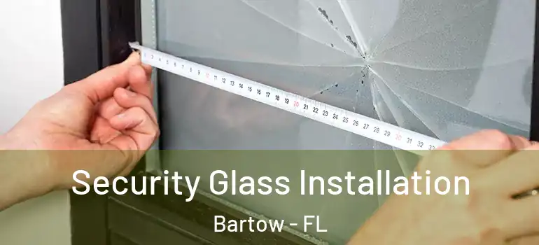  Security Glass Installation Bartow - FL