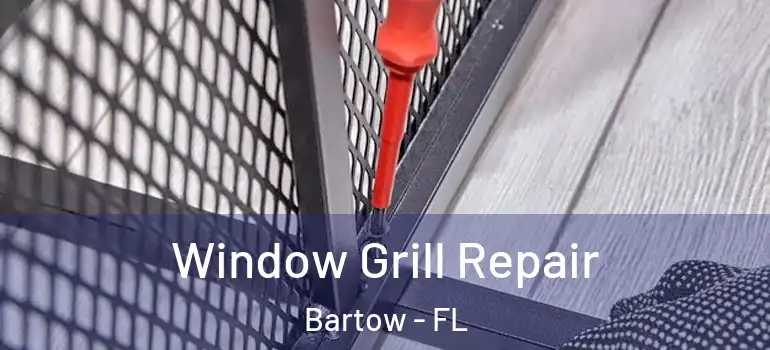  Window Grill Repair Bartow - FL